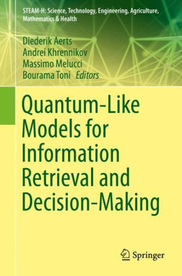Quantum-Like Models For Information Retrieval And Decision-Making (Steam-H: Science, Technology, Engineering, Agriculture, Mathematics & Health)
