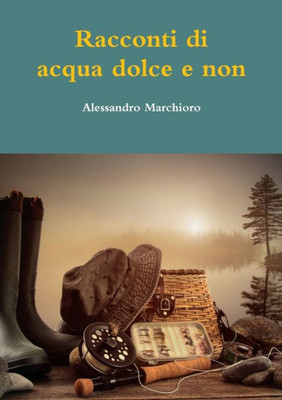 Racconti Di Acqua Dolce E Non (Italian Edition)
