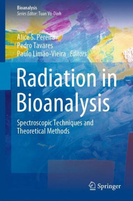 Radiation In Bioanalysis: Spectroscopic Techniques And Theoretical Methods (Bioanalysis, 8)