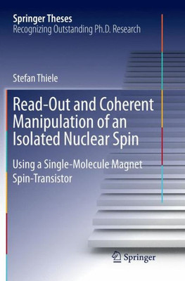 Read-Out And Coherent Manipulation Of An Isolated Nuclear Spin: Using A Single-Molecule Magnet Spin-Transistor (Springer Theses)