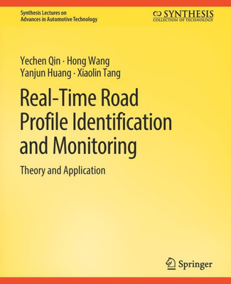 Real-Time Road Profile Identification And Monitoring: Theory And Application (Synthesis Lectures On Advances In Automotive Technology)