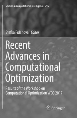 Recent Advances In Computational Optimization: Results Of The Workshop On Computational Optimization Wco 2017 (Studies In Computational Intelligence, 795)