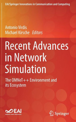 Recent Advances In Network Simulation: The Omnet Environment And Its Ecosystem (Eai/Springer Innovations In Communication And Computing)