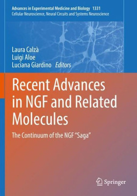 Recent Advances In Ngf And Related Molecules: The Continuum Of The Ngf ?Saga? (Cellular Neuroscience, Neural Circuits And Systems Neuroscience)