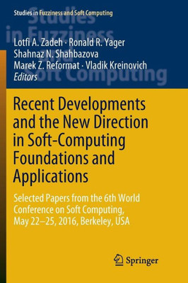 Recent Developments And The New Direction In Soft-Computing Foundations And Applications: Selected Papers From The 6Th World Conference On Soft ... In Fuzziness And Soft Computing, 361)