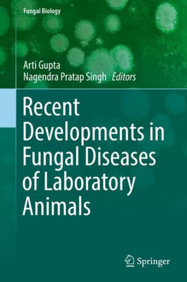 Recent Developments In Fungal Diseases Of Laboratory Animals (Fungal Biology)