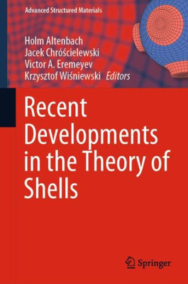 Recent Developments In The Theory Of Shells (Advanced Structured Materials, 110)