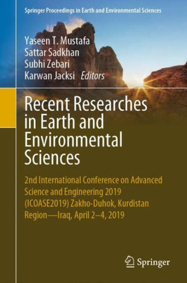 Recent Researches In Earth And Environmental Sciences: 2Nd International Conference On Advanced Science And Engineering 2019 (Icoase2019) Zakho-Duhok, ... In Earth And Environmental Sciences)