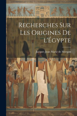 Recherches Sur Les Origines De L'E´Gypte (French Edition)