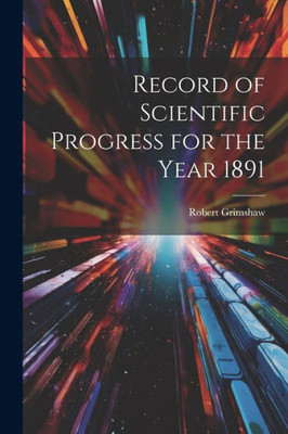 Record Of Scientific Progress For The Year 1891