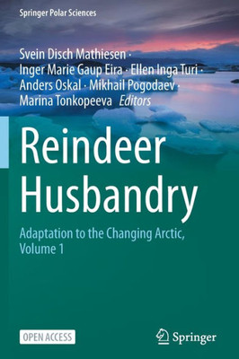 Reindeer Husbandry: Adaptation To The Changing Arctic, Volume 1 (Springer Polar Sciences)