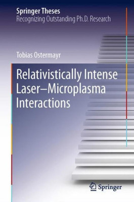 Relativistically Intense Laser?Microplasma Interactions (Springer Theses)