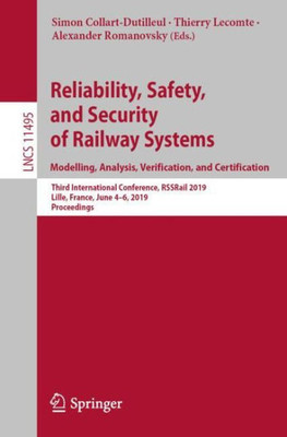 Reliability, Safety, And Security Of Railway Systems. Modelling, Analysis, Verification, And Certification: Third International Conference, Rssrail ... (Lecture Notes In Computer Science, 11495)