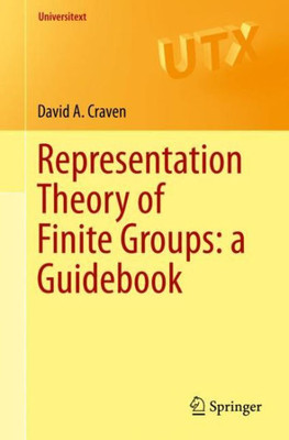 Representation Theory Of Finite Groups: A Guidebook (Universitext)
