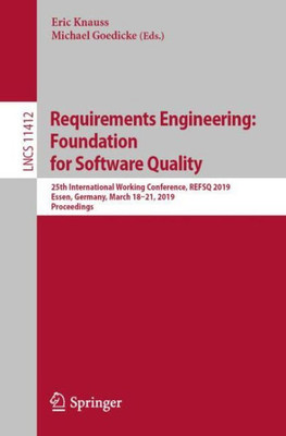 Requirements Engineering: Foundation For Software Quality: 25Th International Working Conference, Refsq 2019, Essen, Germany, March 18?21, 2019, Proceedings (Lecture Notes In Computer Science, 11412)