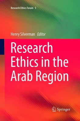 Research Ethics In The Arab Region (Research Ethics Forum, 5)