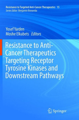 Resistance To Anti-Cancer Therapeutics Targeting Receptor Tyrosine Kinases And Downstream Pathways (Resistance To Targeted Anti-Cancer Therapeutics, 15)