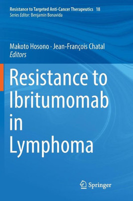 Resistance To Ibritumomab In Lymphoma (Resistance To Targeted Anti-Cancer Therapeutics, 18)
