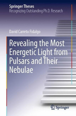 Revealing The Most Energetic Light From Pulsars And Their Nebulae (Springer Theses)