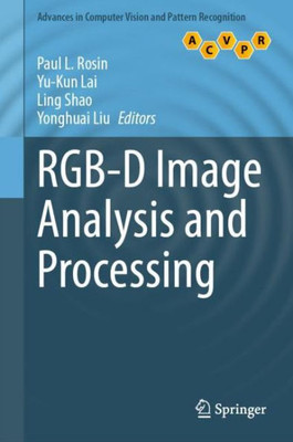 Rgb-D Image Analysis And Processing (Advances In Computer Vision And Pattern Recognition)