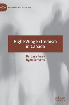 Right-Wing Extremism In Canada (Palgrave Hate Studies)