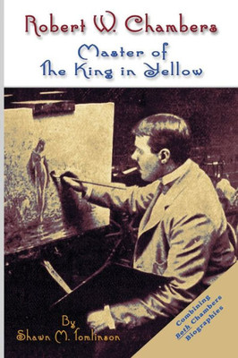 Robert W. Chambers: Master Of The King In Yellow