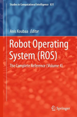 Robot Operating System (Ros) (Studies In Computational Intelligence, 831)