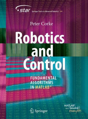 Robotics And Control: Fundamental Algorithms In Matlab® (Springer Tracts In Advanced Robotics, 141)