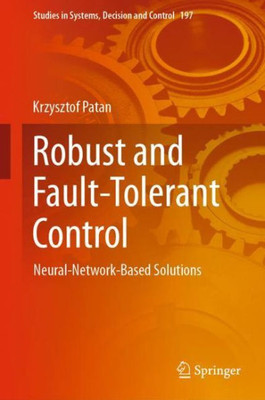 Robust And Fault-Tolerant Control: Neural-Network-Based Solutions (Studies In Systems, Decision And Control, 197)