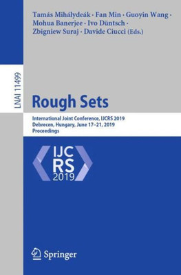 Rough Sets: International Joint Conference, Ijcrs 2019, Debrecen, Hungary, June 17?21, 2019, Proceedings (Lecture Notes In Computer Science, 11499)