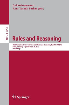Rules And Reasoning: 6Th International Joint Conference On Rules And Reasoning, Ruleml 2022, Berlin, Germany, September 26?28, 2022, Proceedings (Lecture Notes In Computer Science)