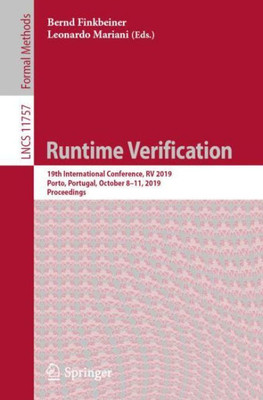 Runtime Verification: 19Th International Conference, Rv 2019, Porto, Portugal, October 8?11, 2019, Proceedings (Lecture Notes In Computer Science, 11757)