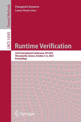 Runtime Verification: 23Rd International Conference, Rv 2023, Thessaloniki, Greece, October 3?6, 2023, Proceedings (Lecture Notes In Computer Science)