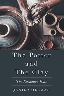 The Potter And The Clay: The Formative Years