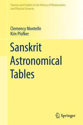 Sanskrit Astronomical Tables (Sources And Studies In The History Of Mathematics And Physical Sciences)