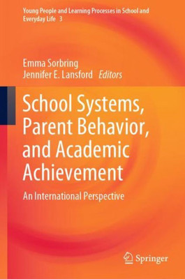 School Systems, Parent Behavior, And Academic Achievement: An International Perspective (Young People And Learning Processes In School And Everyday Life, 3)