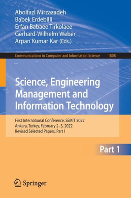 Science, Engineering Management And Information Technology: First International Conference, Semit 2022, Ankara, Turkey, February 2?3, 2022, Revised ... In Computer And Information Science, 1808)