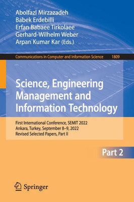 Science, Engineering Management And Information Technology: First International Conference, Semit 2022, Ankara, Turkey, September 8-9, 2022, Revised ... In Computer And Information Science, 1809)