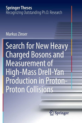 Search For New Heavy Charged Bosons And Measurement Of High-Mass Drell-Yan Production In Proton?Proton Collisions (Springer Theses)