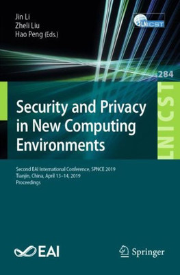 Security And Privacy In New Computing Environments: Second Eai International Conference, Spnce 2019, Tianjin, China, April 13?14, 2019, Proceedings ... And Telecommunications Engineering, 284)