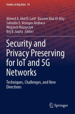 Security And Privacy Preserving For Iot And 5G Networks: Techniques, Challenges, And New Directions (Studies In Big Data)