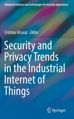 Security And Privacy Trends In The Industrial Internet Of Things (Advanced Sciences And Technologies For Security Applications)