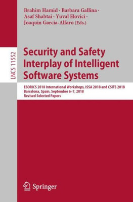 Security And Safety Interplay Of Intelligent Software Systems: Esorics 2018 International Workshops, Issa 2018 And Csits 2018, Barcelona, Spain, ... Selected Papers (Security And Cryptology)