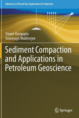 Sediment Compaction And Applications In Petroleum Geoscience (Advances In Oil And Gas Exploration & Production)