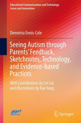Seeing Autism Through Parents? Feedback, Sketchnotes, Technology, And Evidence-Based Practices (Educational Communications And Technology: Issues And Innovations)