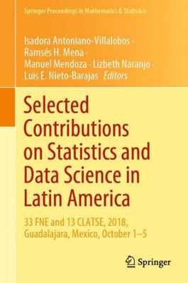 Selected Contributions On Statistics And Data Science In Latin America: 33 Fne And 13 Clatse, 2018, Guadalajara, Mexico, October 1-5 (Springer Proceedings In Mathematics & Statistics, 301)