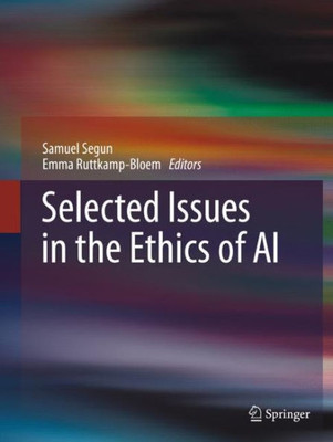 Selected Issues In The Ethics Of Ai (Springerbriefs In Philosophy)