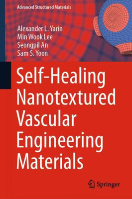 Self-Healing Nanotextured Vascular Engineering Materials (Advanced Structured Materials, 105)