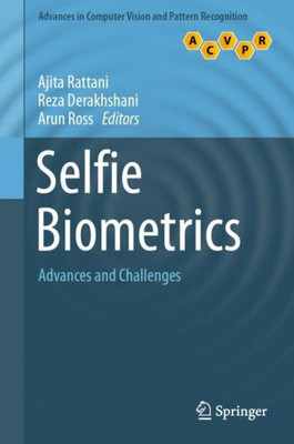 Selfie Biometrics: Advances And Challenges (Advances In Computer Vision And Pattern Recognition)