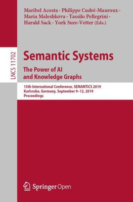 Semantic Systems. The Power Of Ai And Knowledge Graphs: 15Th International Conference, Semantics 2019, Karlsruhe, Germany, September 9?12, 2019, ... Applications, Incl. Internet/Web, And Hci)